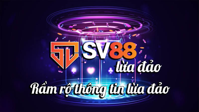 Thông tin Sv88 lừa đảo xuất hiện khá nhiều